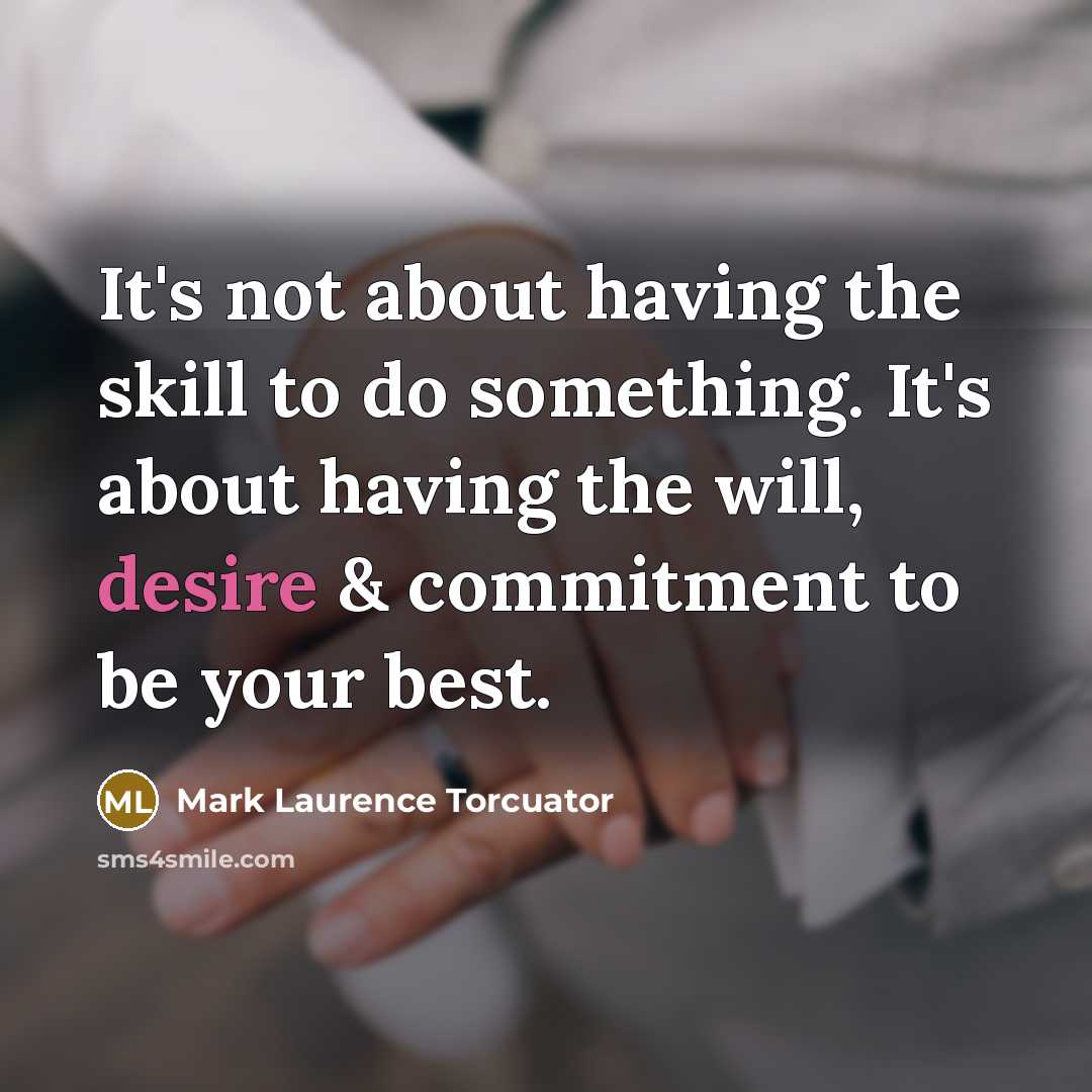 “It's not about having the skill to do something. It's…” quote by Mark Laurence Torcuator