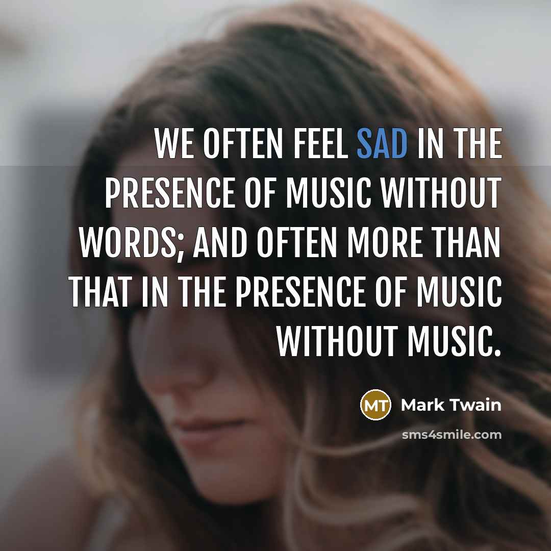 “We often feel sad in the presence of music without…” quote by Mark Twain