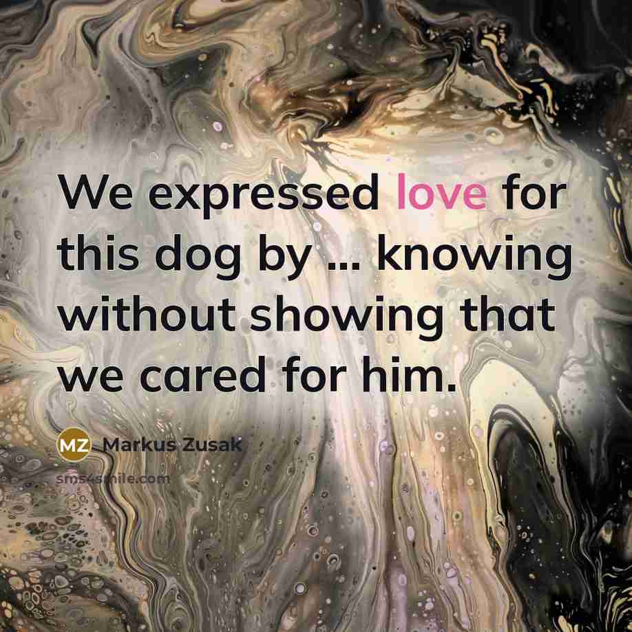“We expressed love for this dog by ... knowing without…” quote by Markus Zusak