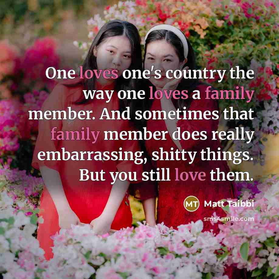 “One loves one's country the way one loves a family…” quote by Matt Taibbi