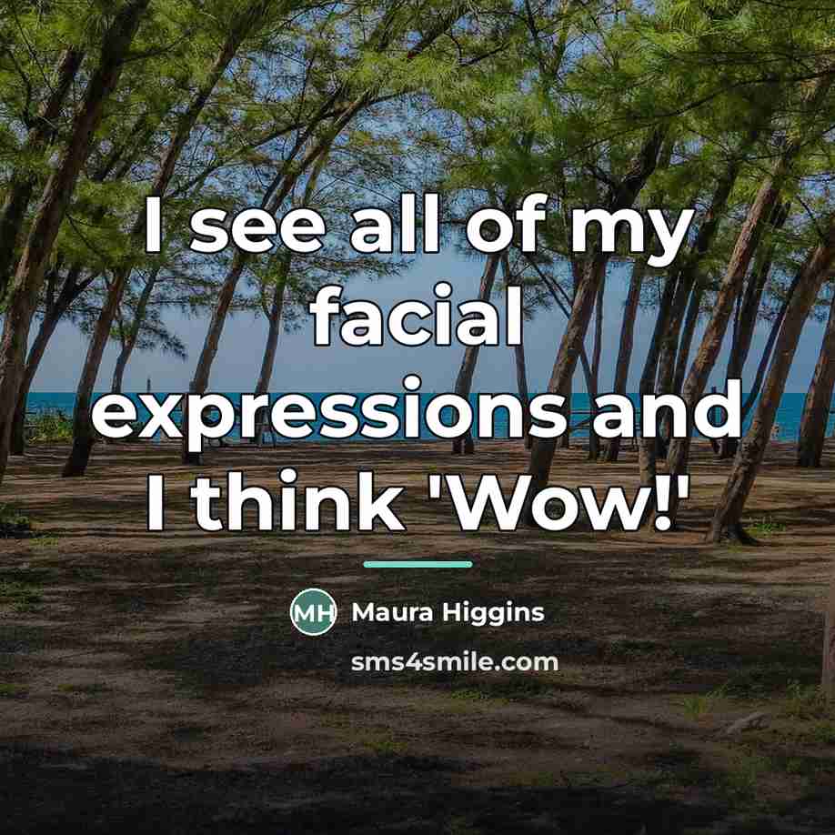 “I see all of my facial expressions and I think…” quote by Maura Higgins