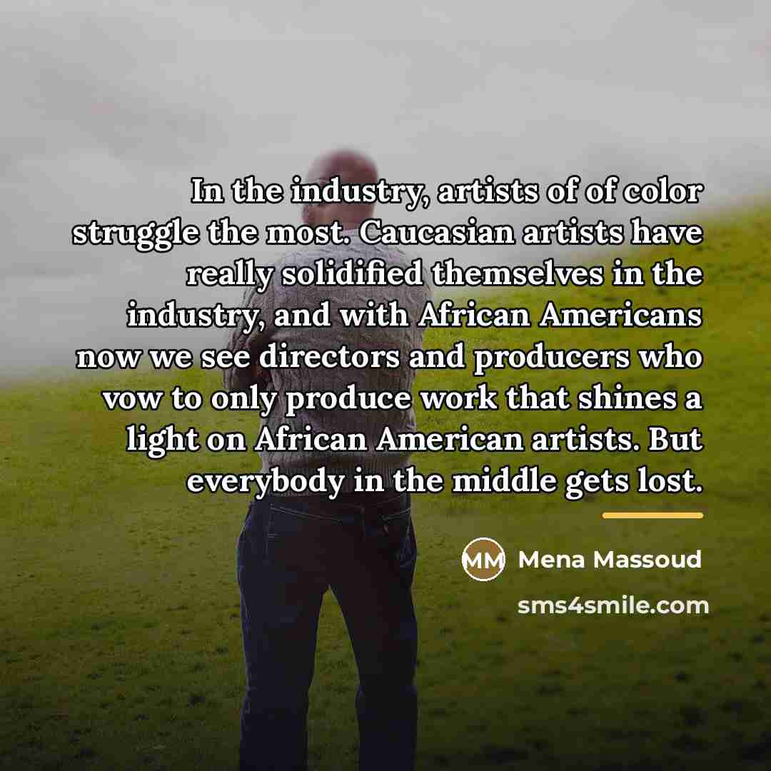 “In the industry, artists of of color struggle the most.…” quote by Mena Massoud