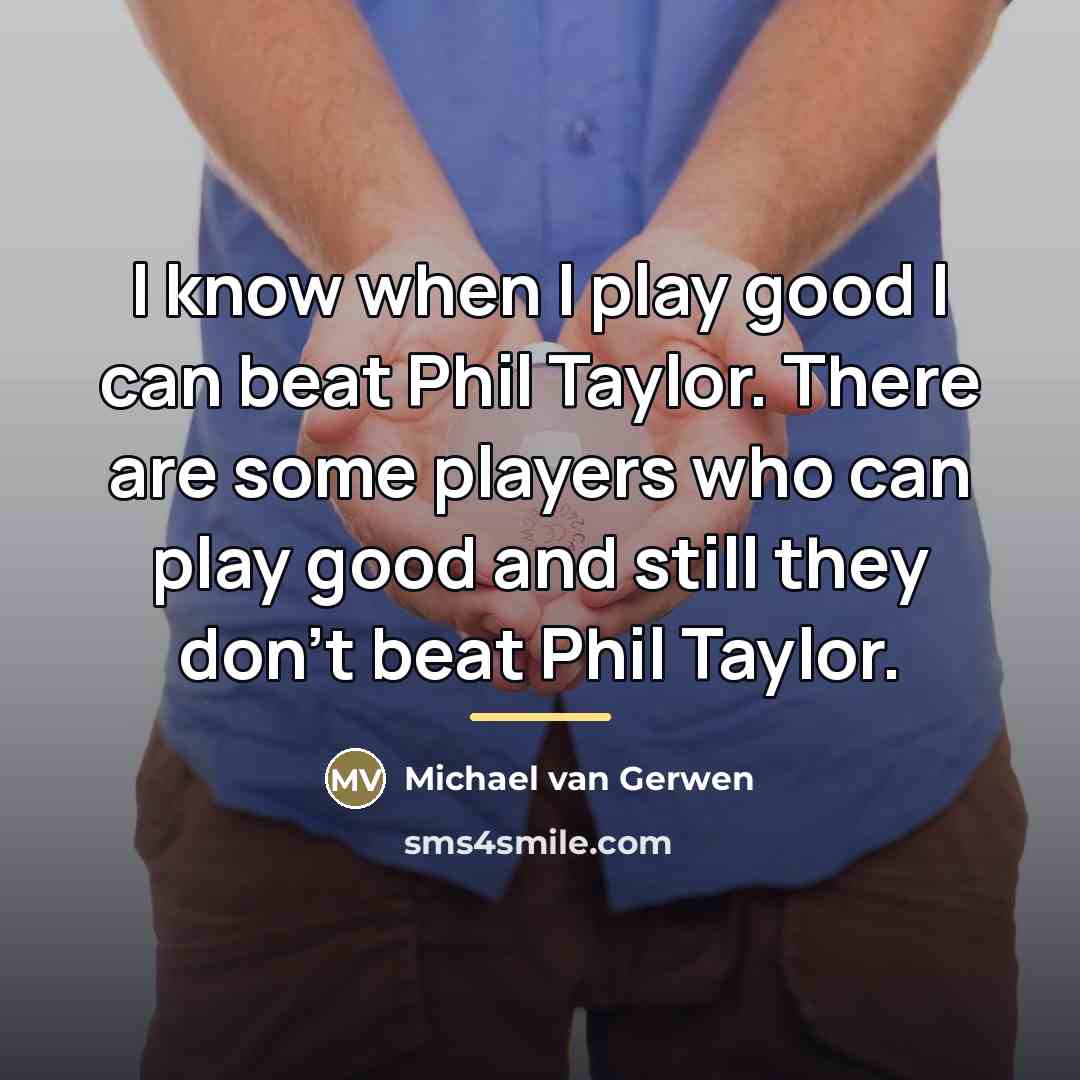 “I know when I play good I can beat Phil…” quote by Michael van Gerwen