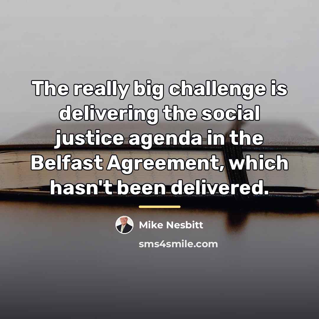 “The really big challenge is delivering the social justice agenda…” quote by Mike Nesbitt