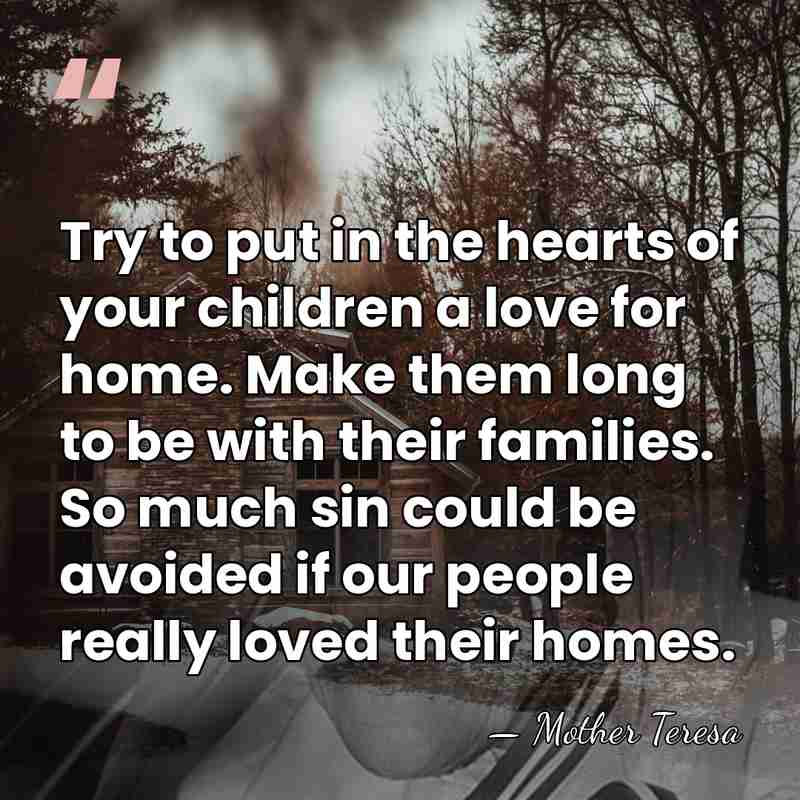 Try to put in the hearts of your children a love for&hellip; - Mother Teresa