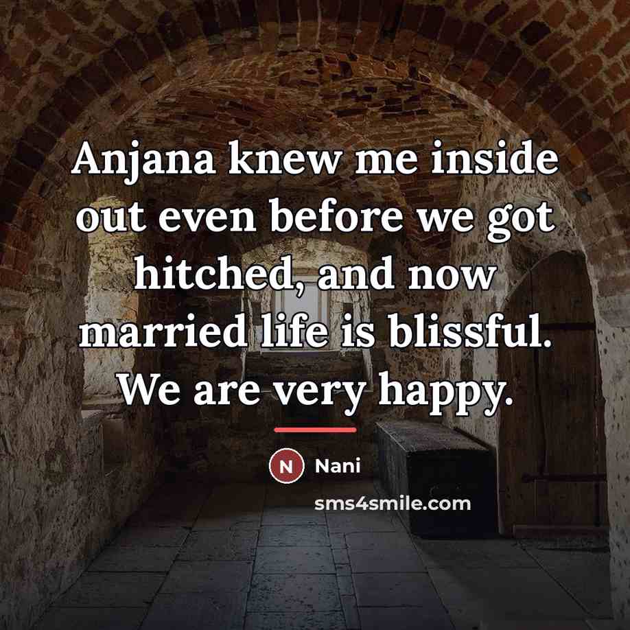 “Anjana knew me inside out even before we got hitched,…” quote by Nani