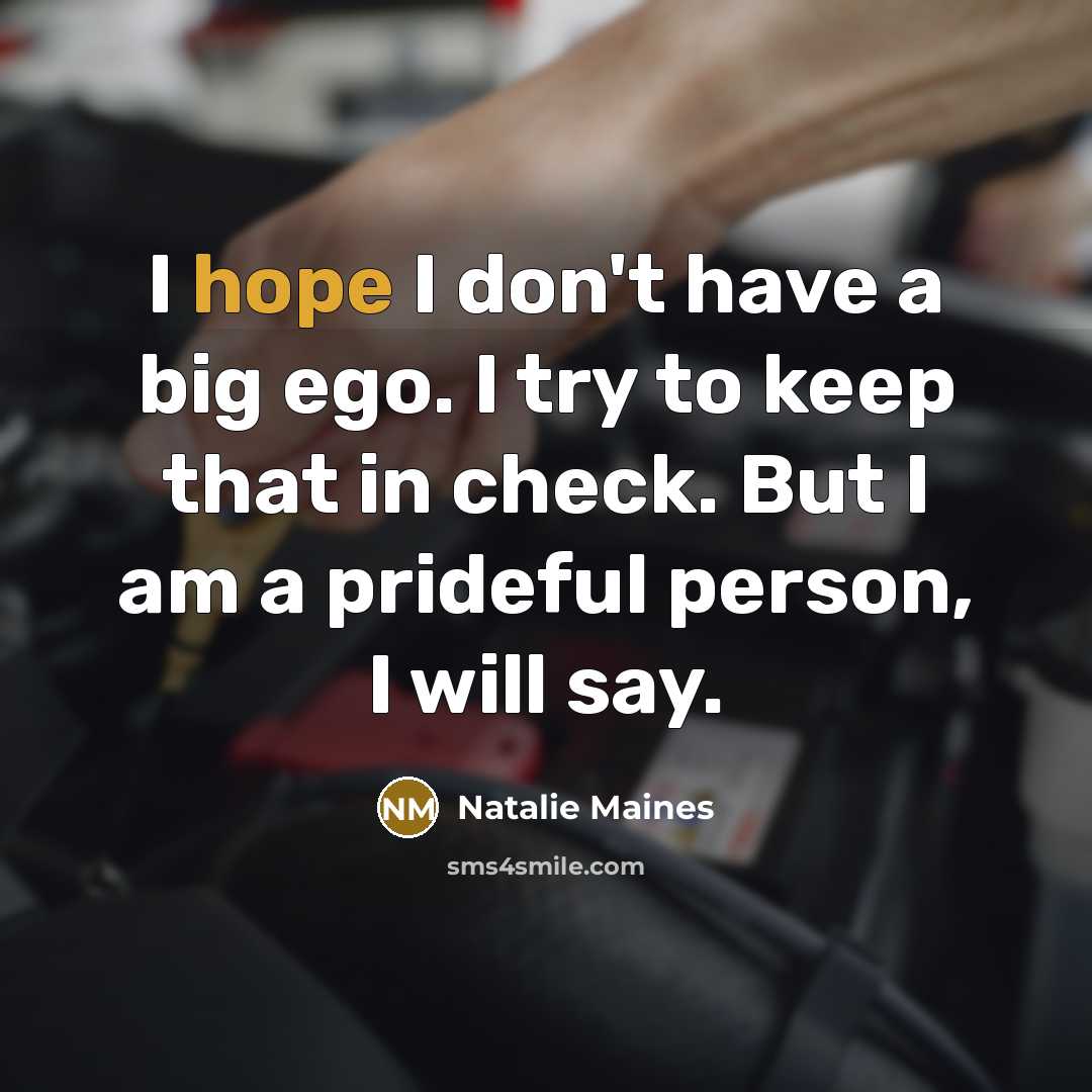 “I hope I don't have a big ego. I try…” quote by Natalie Maines
