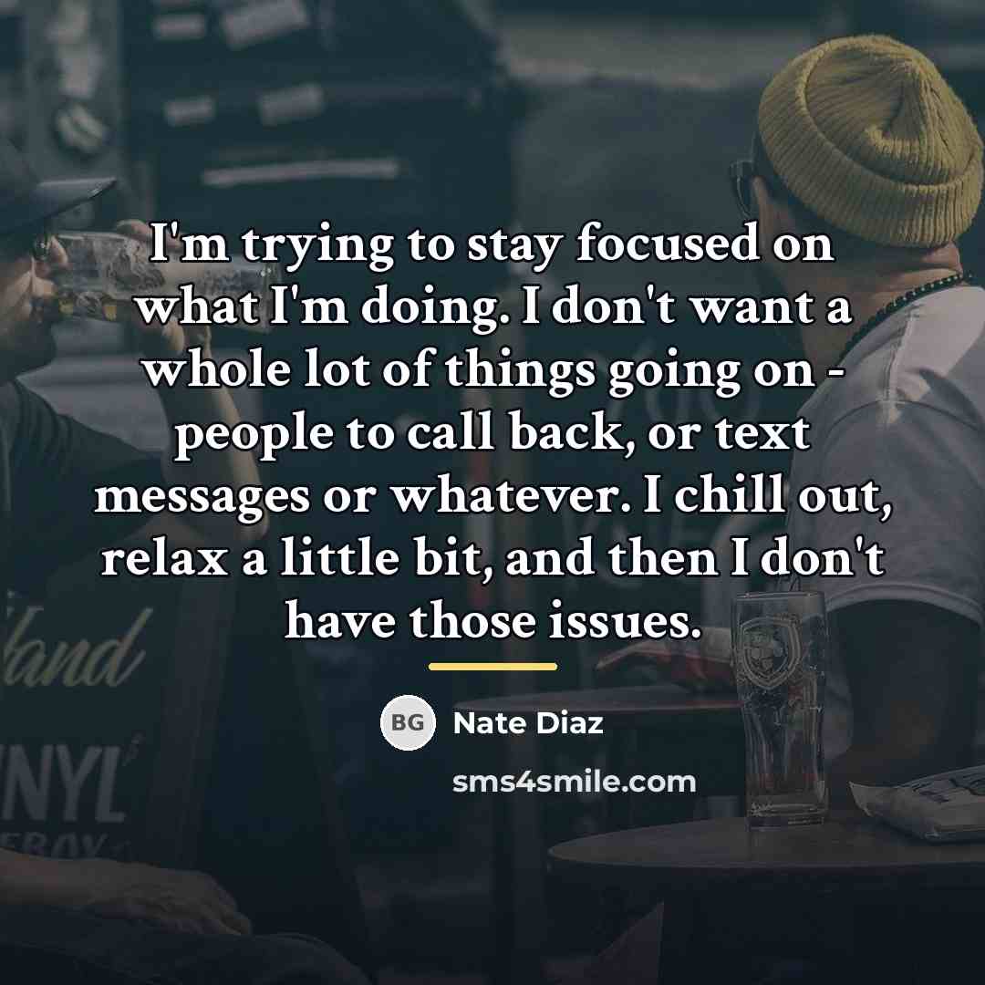 “I'm trying to stay focused on what I'm doing. I…” quote by Nate Diaz