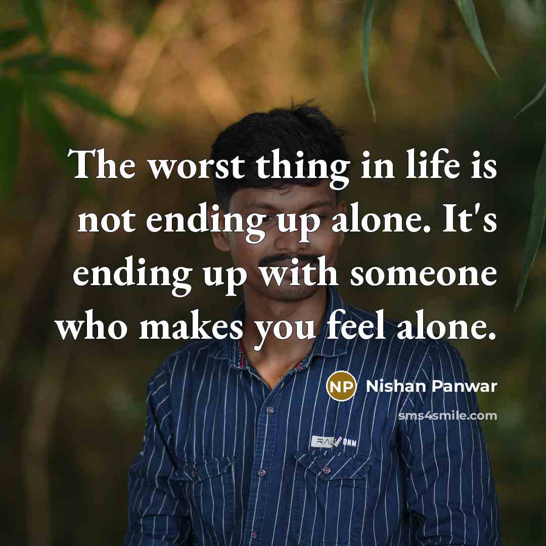 “The worst thing in life is not ending up alone.…” quote by Nishan Panwar