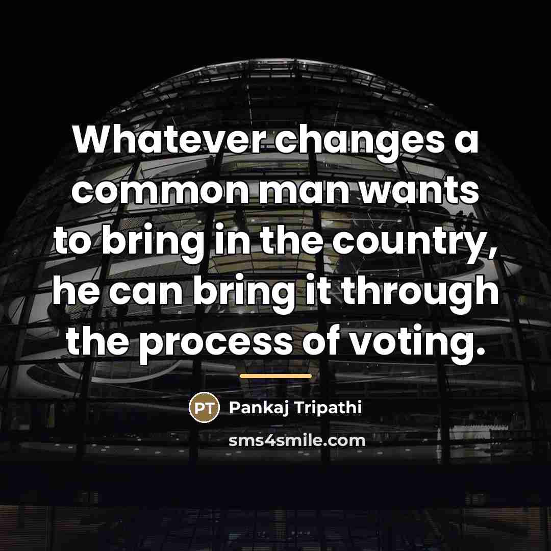 “Whatever changes a common man wants to bring in the…” quote by Pankaj Tripathi