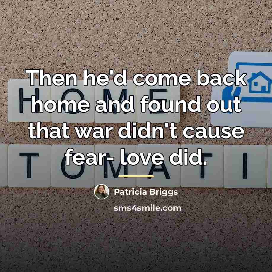 “Then he'd come back home and found out that war…” quote by Patricia Briggs