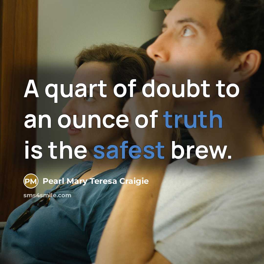 “A quart of doubt to an ounce of truth is…” quote by Pearl Mary Teresa Craigie