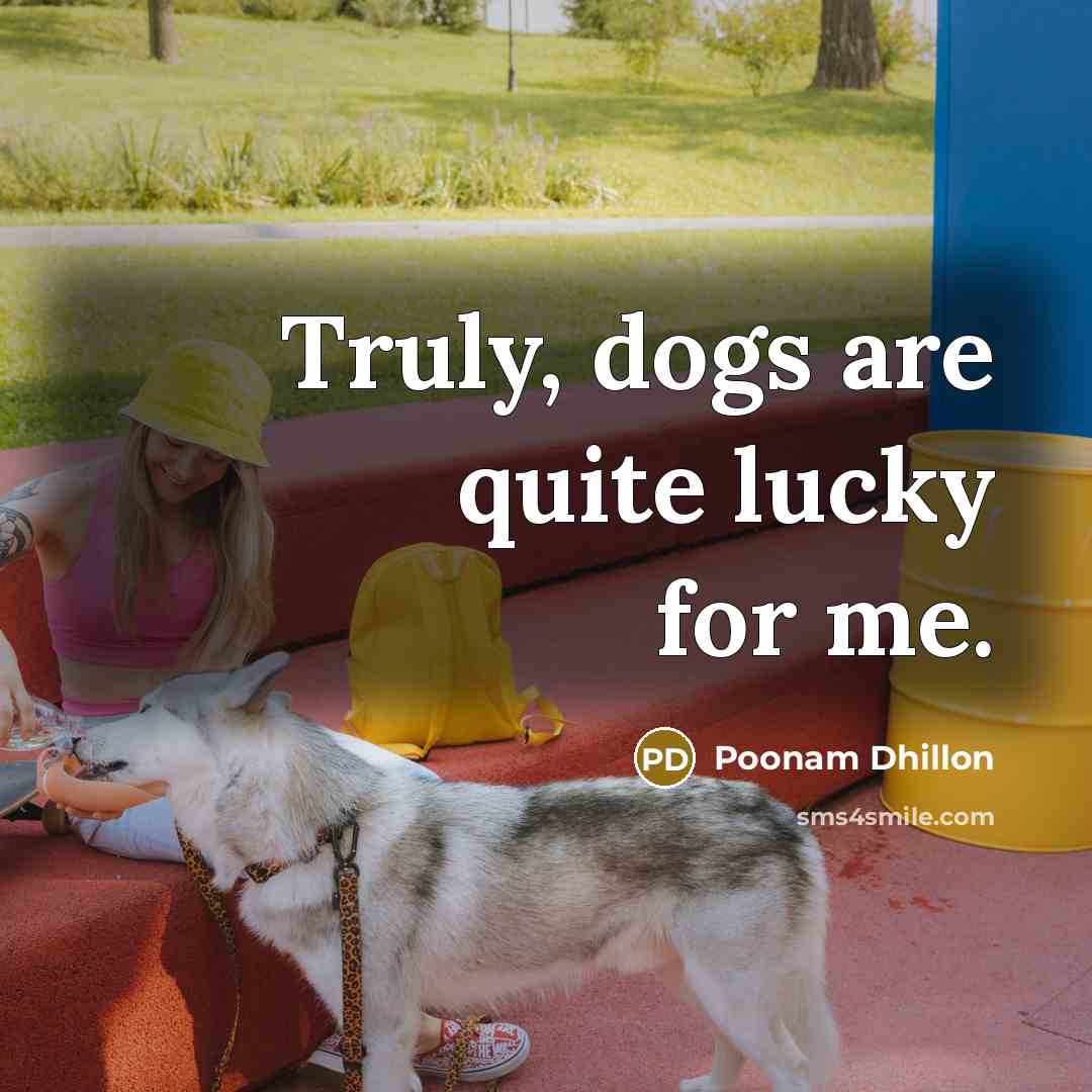 “Truly, dogs are quite lucky for me.…” quote by Poonam Dhillon