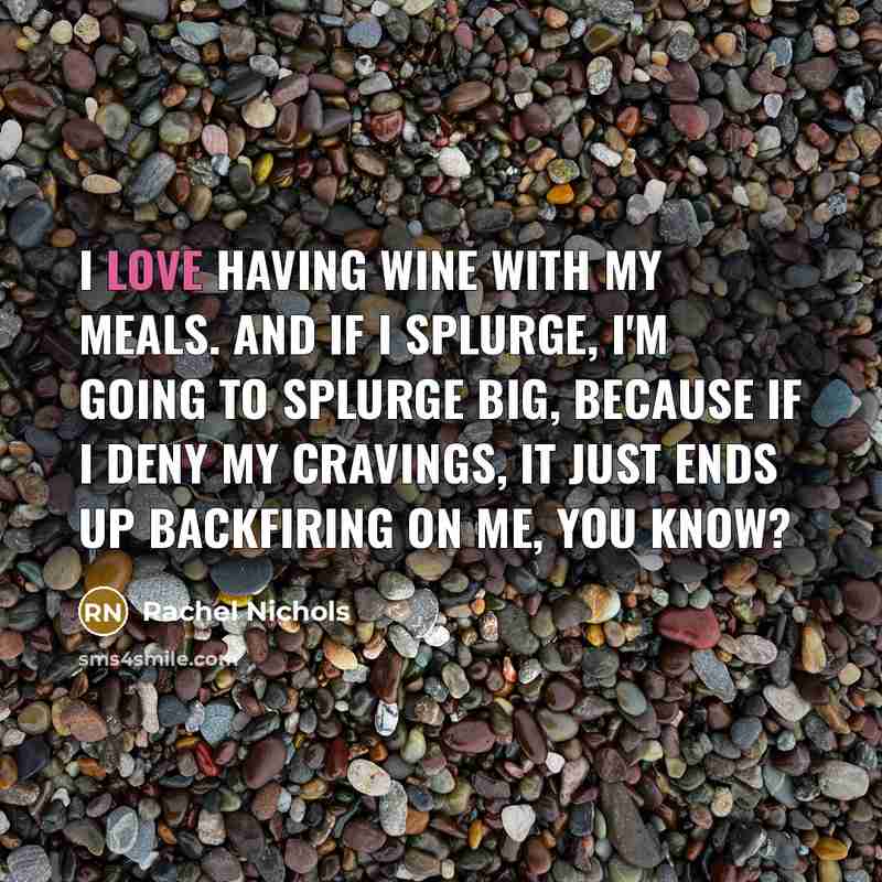 “I love having wine with my meals. And if I…” quote by Rachel Nichols