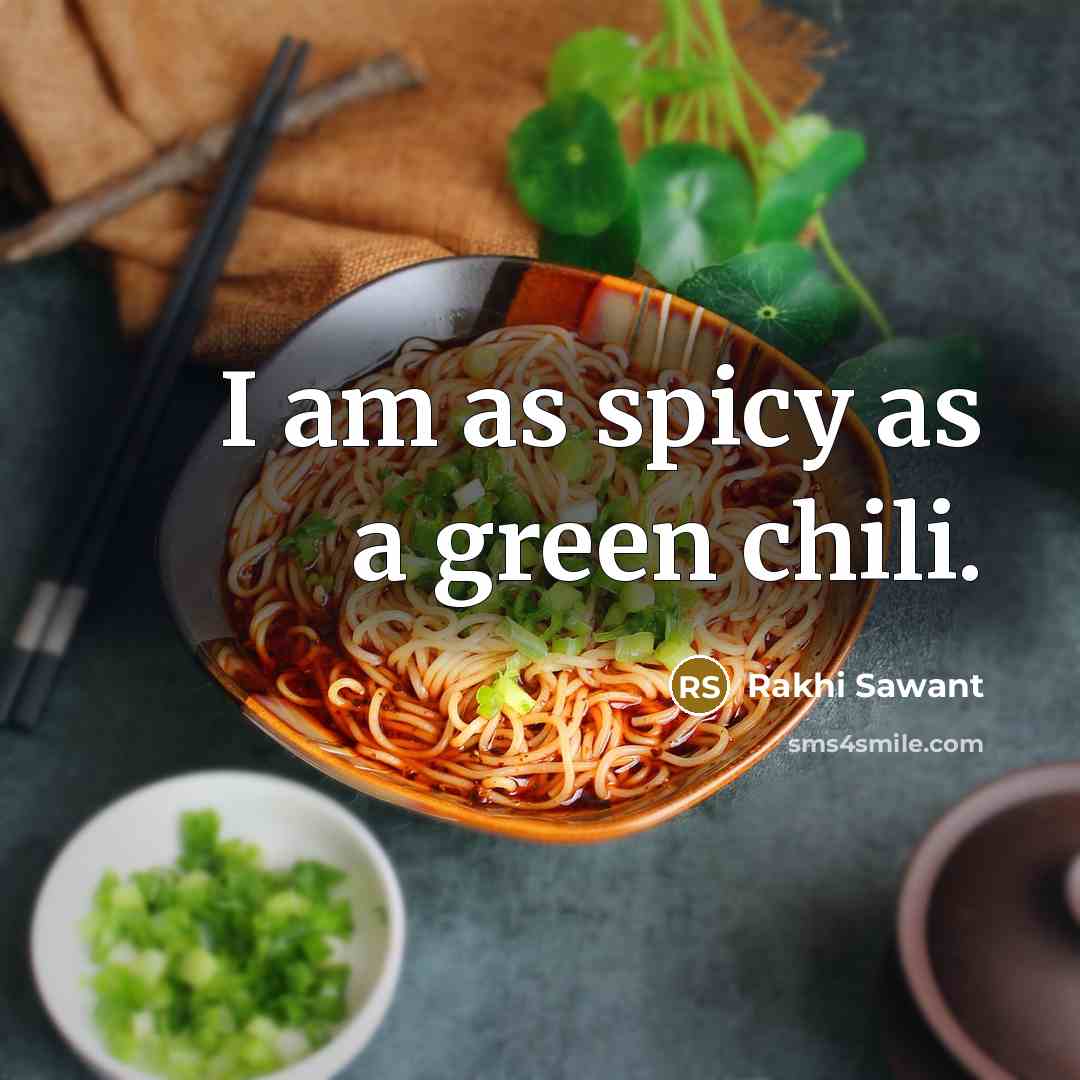 “I am as spicy as a green chili.…” quote by Rakhi Sawant