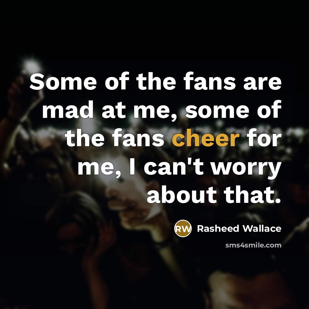 “Some of the fans are mad at me, some of…” quote by Rasheed Wallace