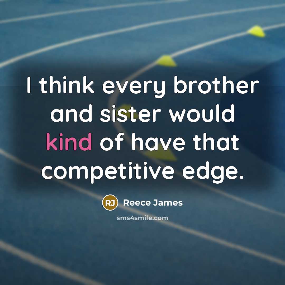 “I think every brother and sister would kind of have…” quote by Reece James