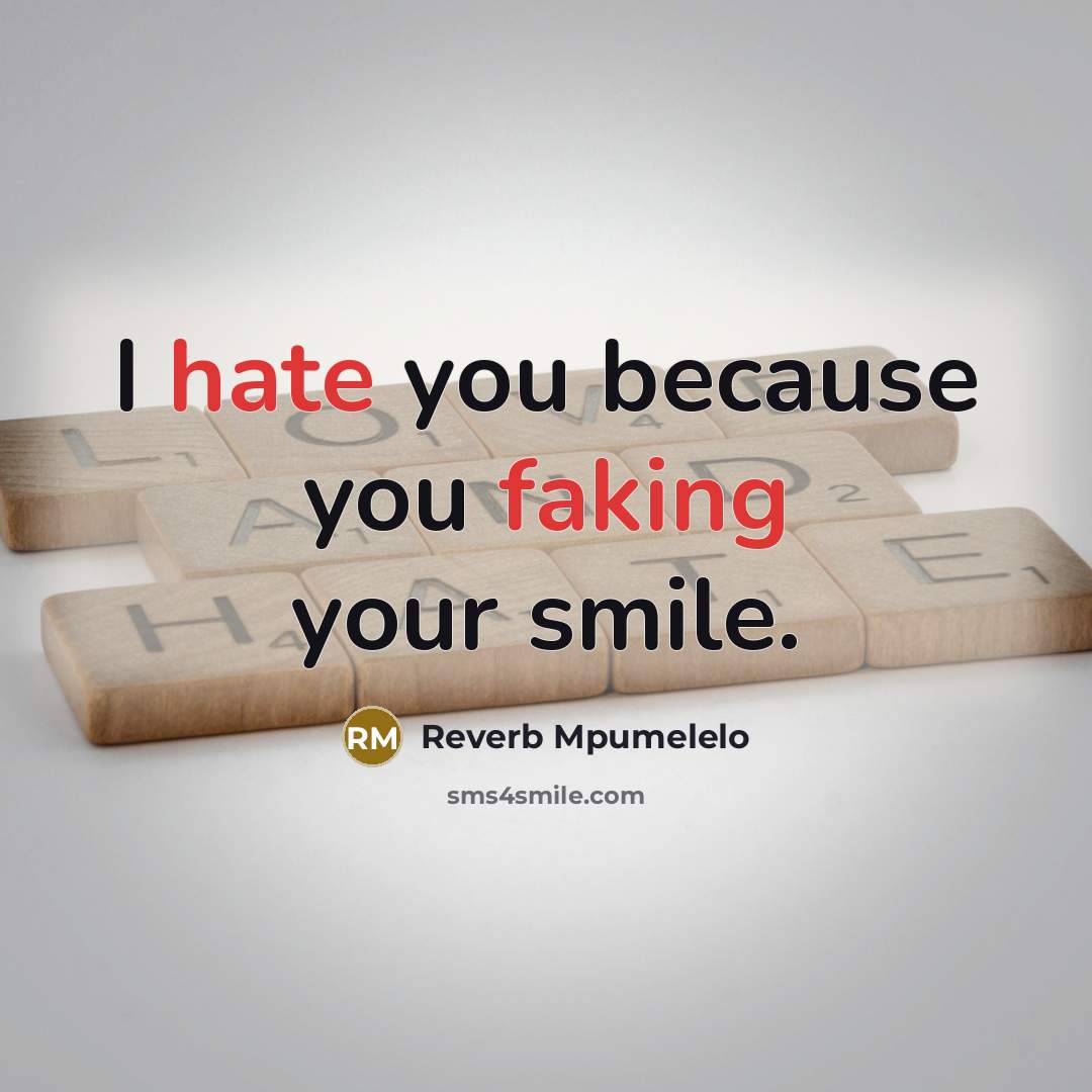 “I hate you because you faking your smile.” quote by Reverb Mpumelelo