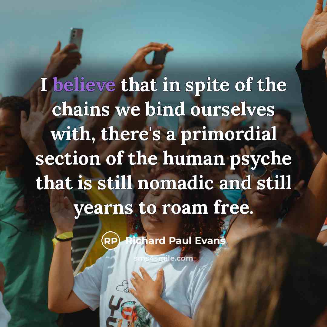 “I believe that in spite of the chains we bind…” quote by Richard Paul Evans