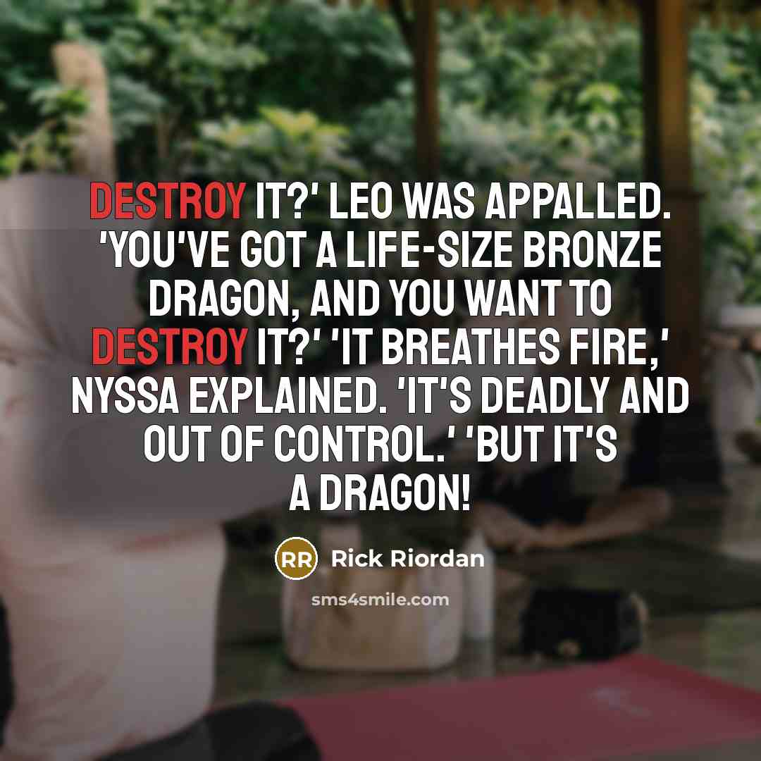 “Destroy it?' Leo was appalled. 'You've got a life-size bronze…” quote by Rick Riordan