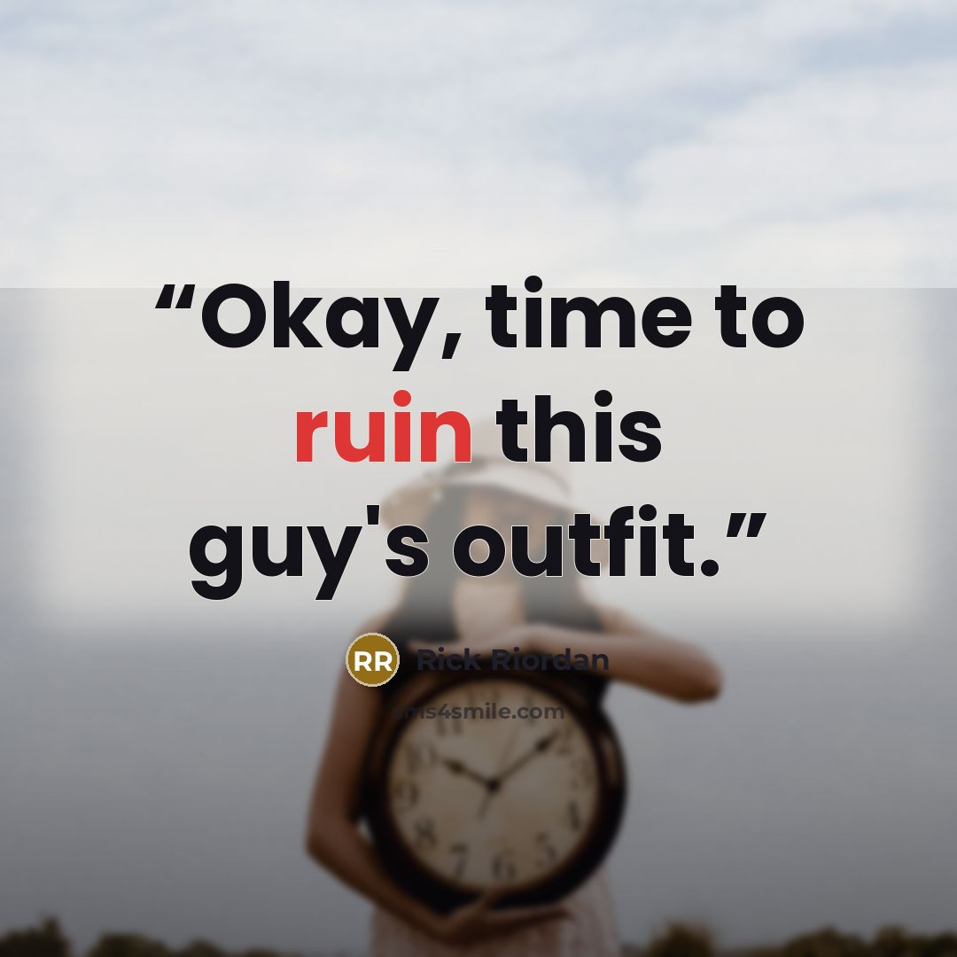 “Okay, time to ruin this guy's outfit.” quote by Rick Riordan