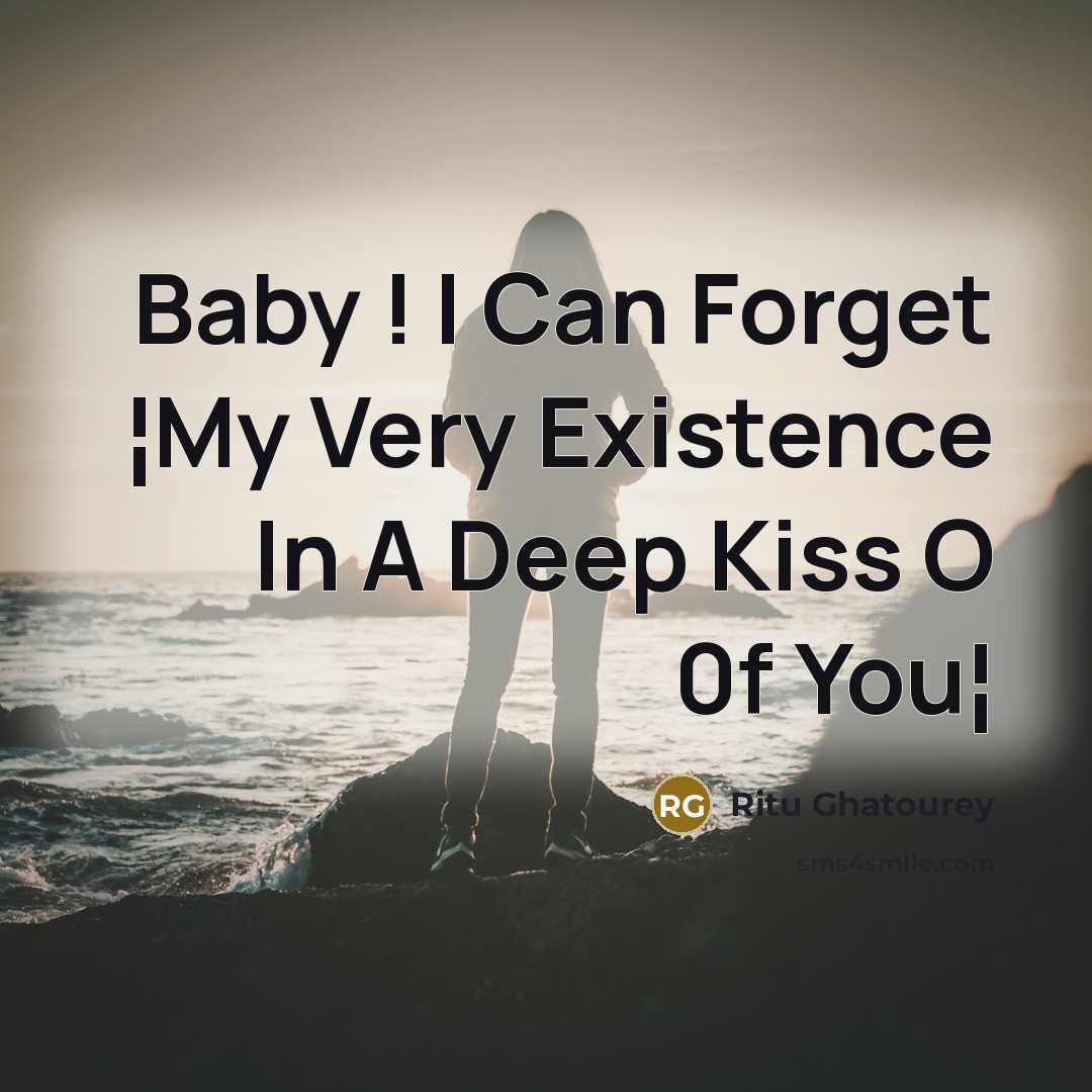 “Baby ! I Can Forget ¦My Very Existence In A…” quote by Ritu Ghatourey