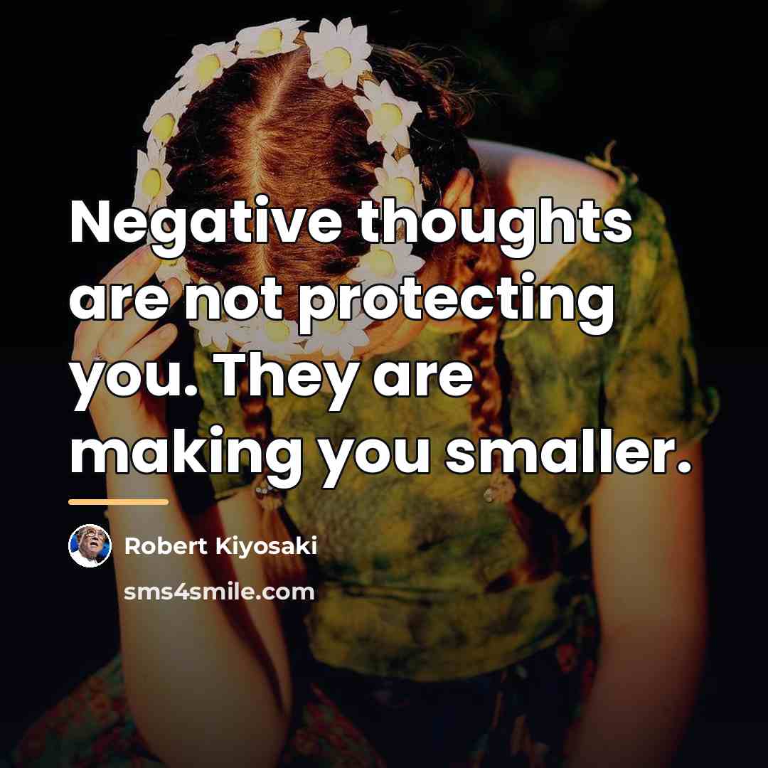 “Negative thoughts are not protecting you. They are making you…” quote by Robert Kiyosaki