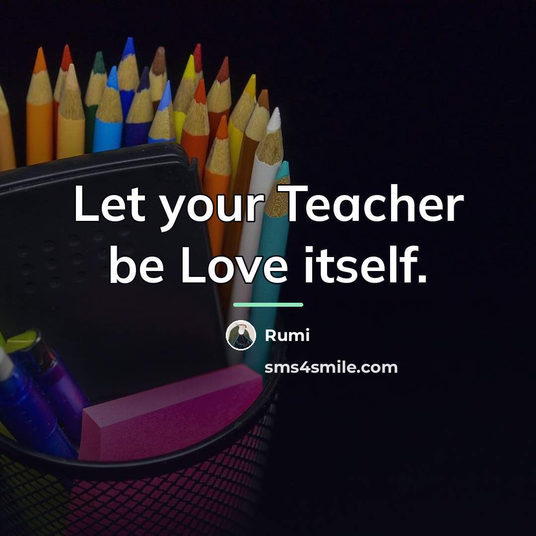 “Let your Teacher be Love itself.…” quote by Rumi