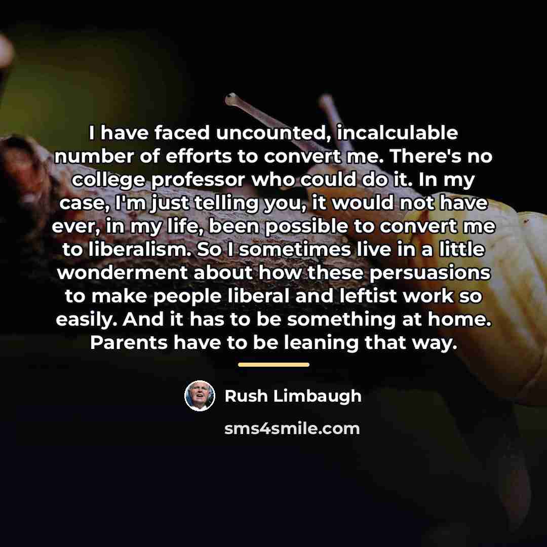 “I have faced uncounted, incalculable number of efforts to convert…” quote by Rush Limbaugh