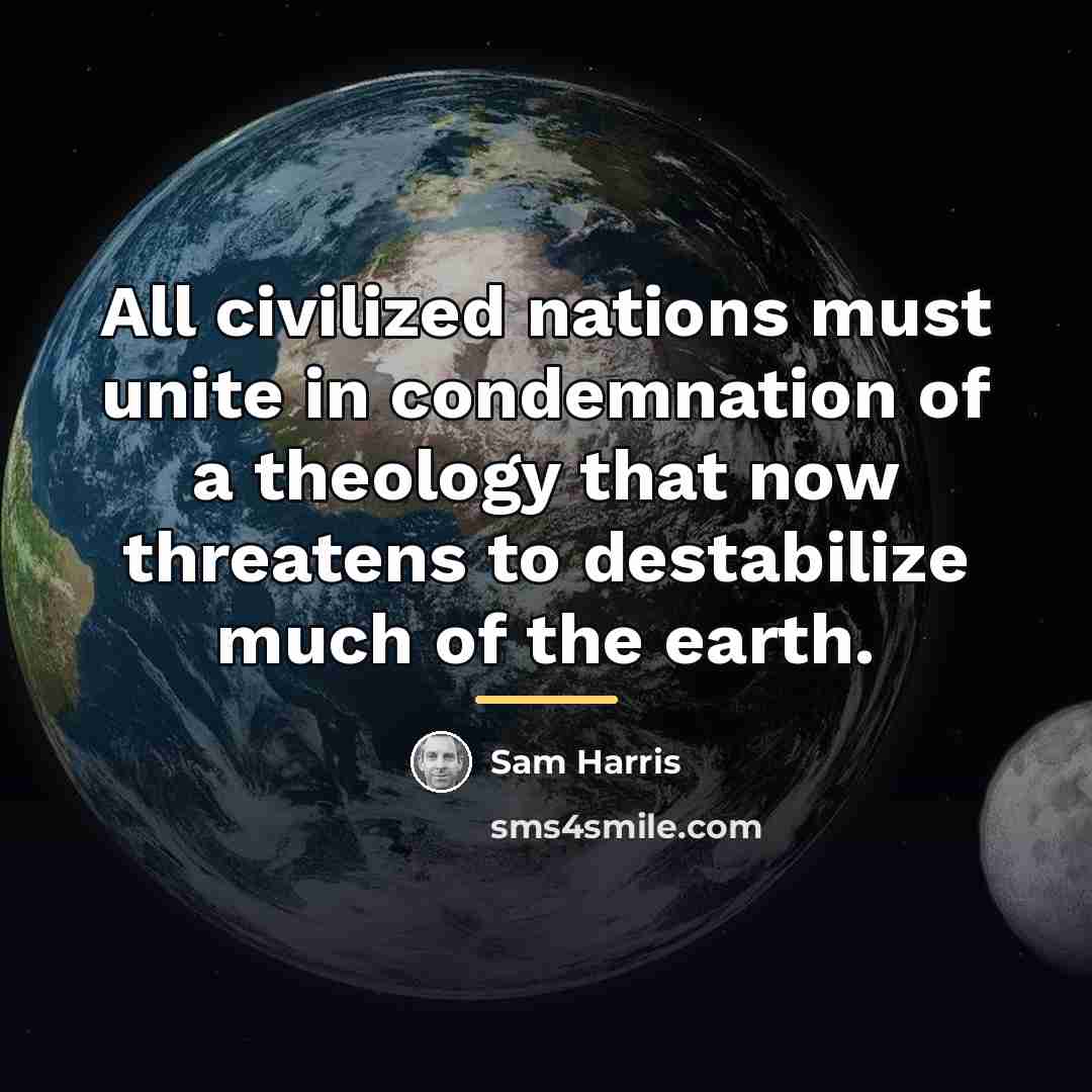 “All civilized nations must unite in condemnation of a theology…” quote by Sam Harris