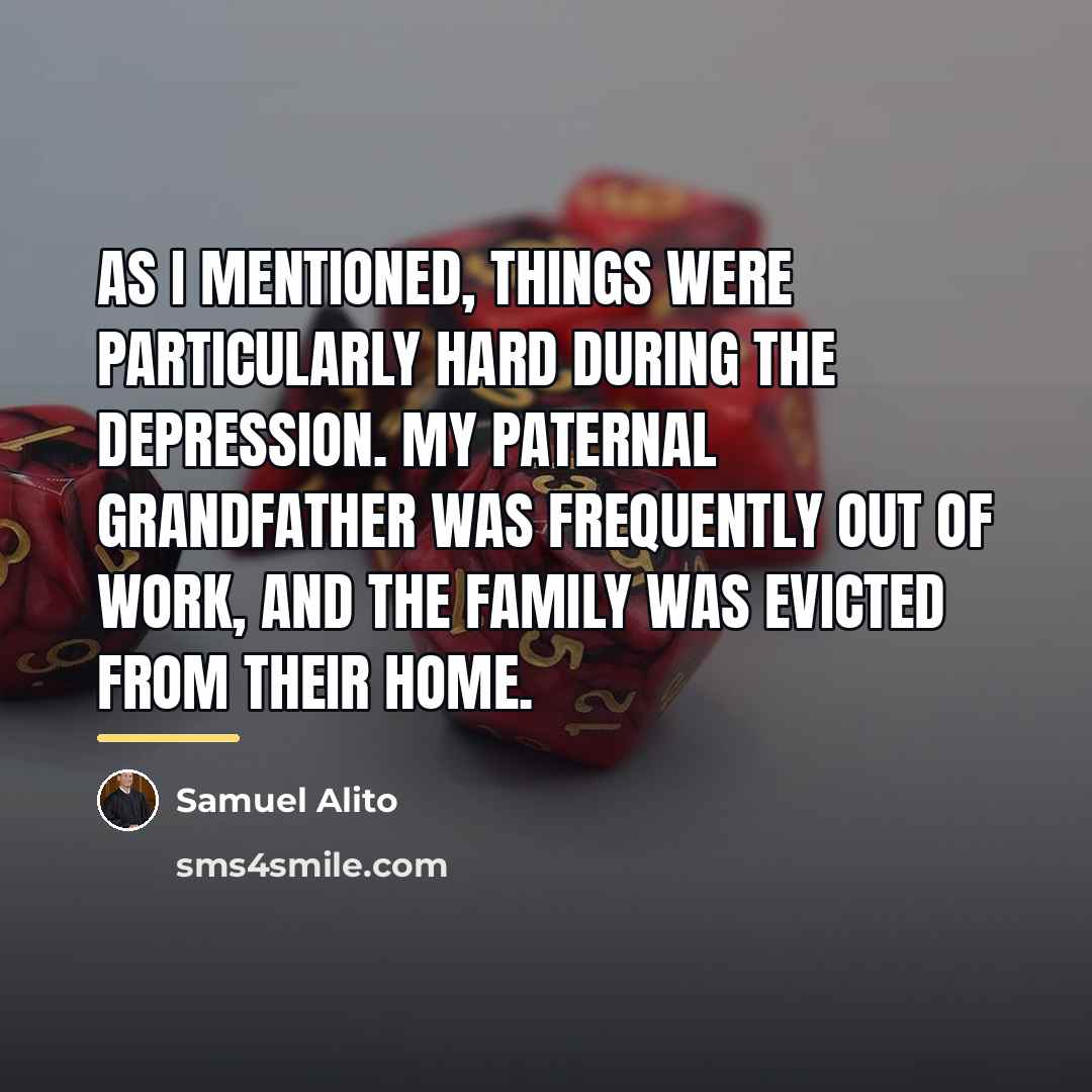 “As I mentioned, things were particularly hard during the Depression.…” quote by Samuel Alito