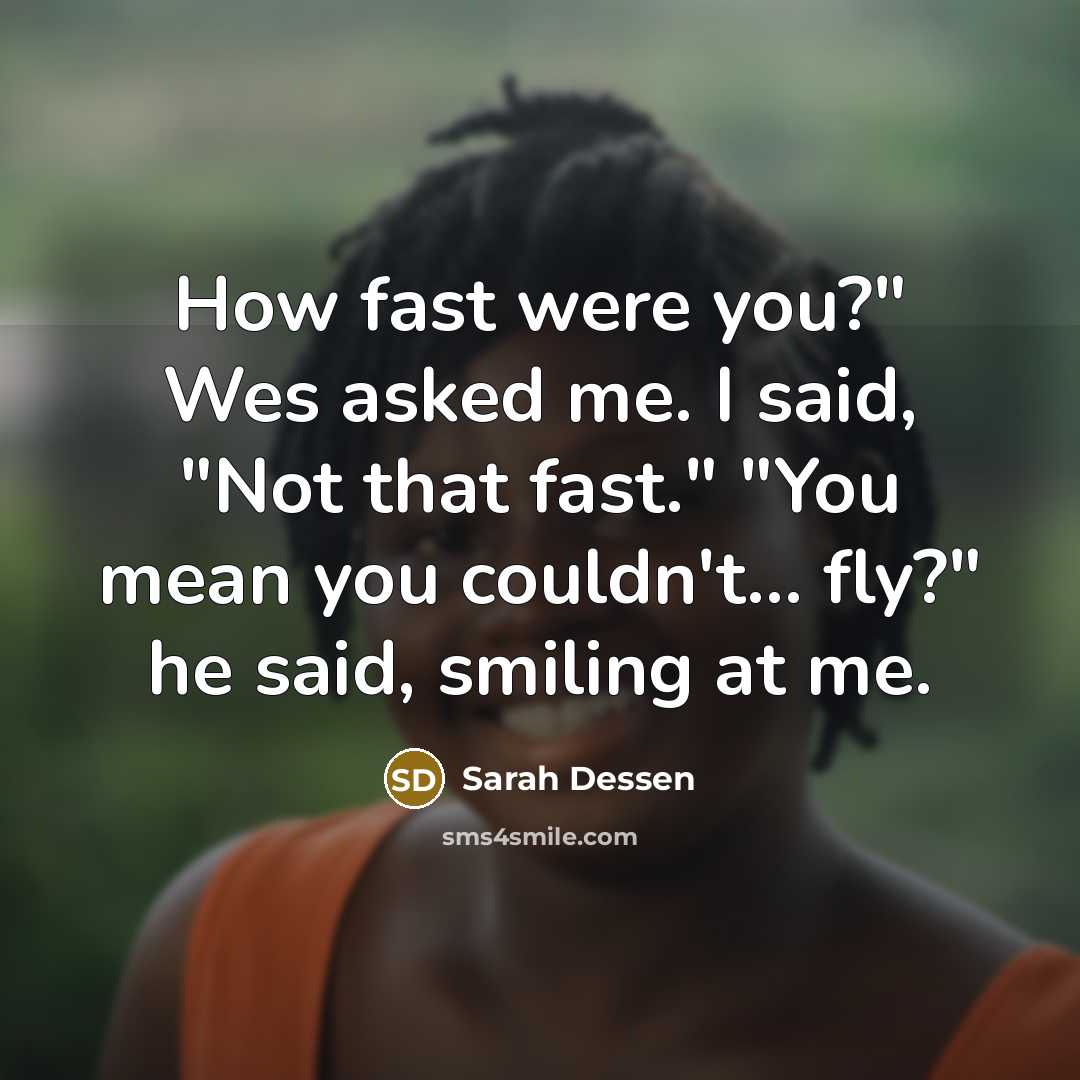 “How fast were you?" Wes asked me. I said, "Not…” quote by Sarah Dessen