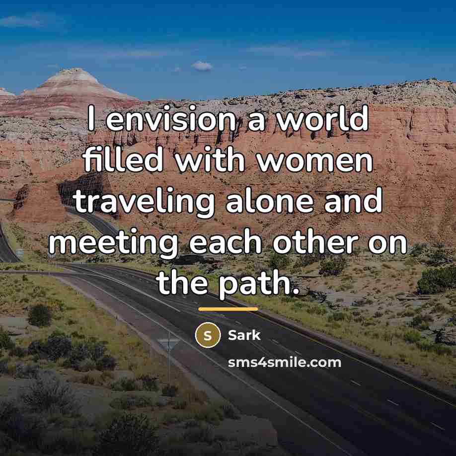 “I envision a world filled with women traveling alone and…” quote by Sark