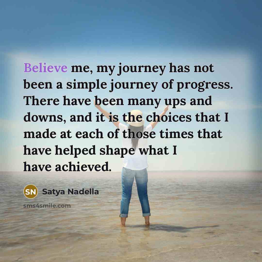 “Believe me, my journey has not been a simple journey…” quote by Satya Nadella