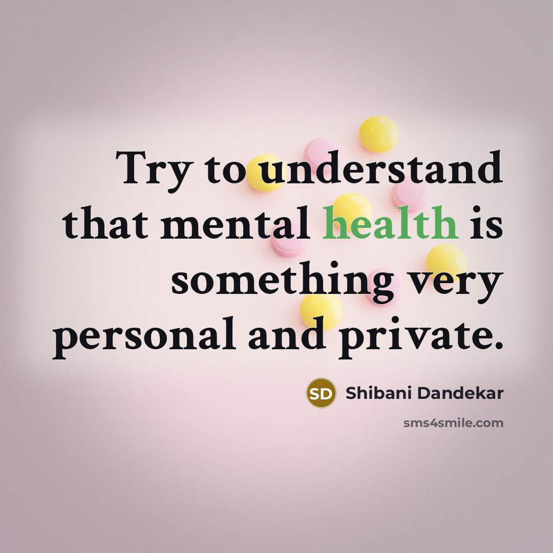 “Try to understand that mental health is something very personal…” quote by Shibani Dandekar