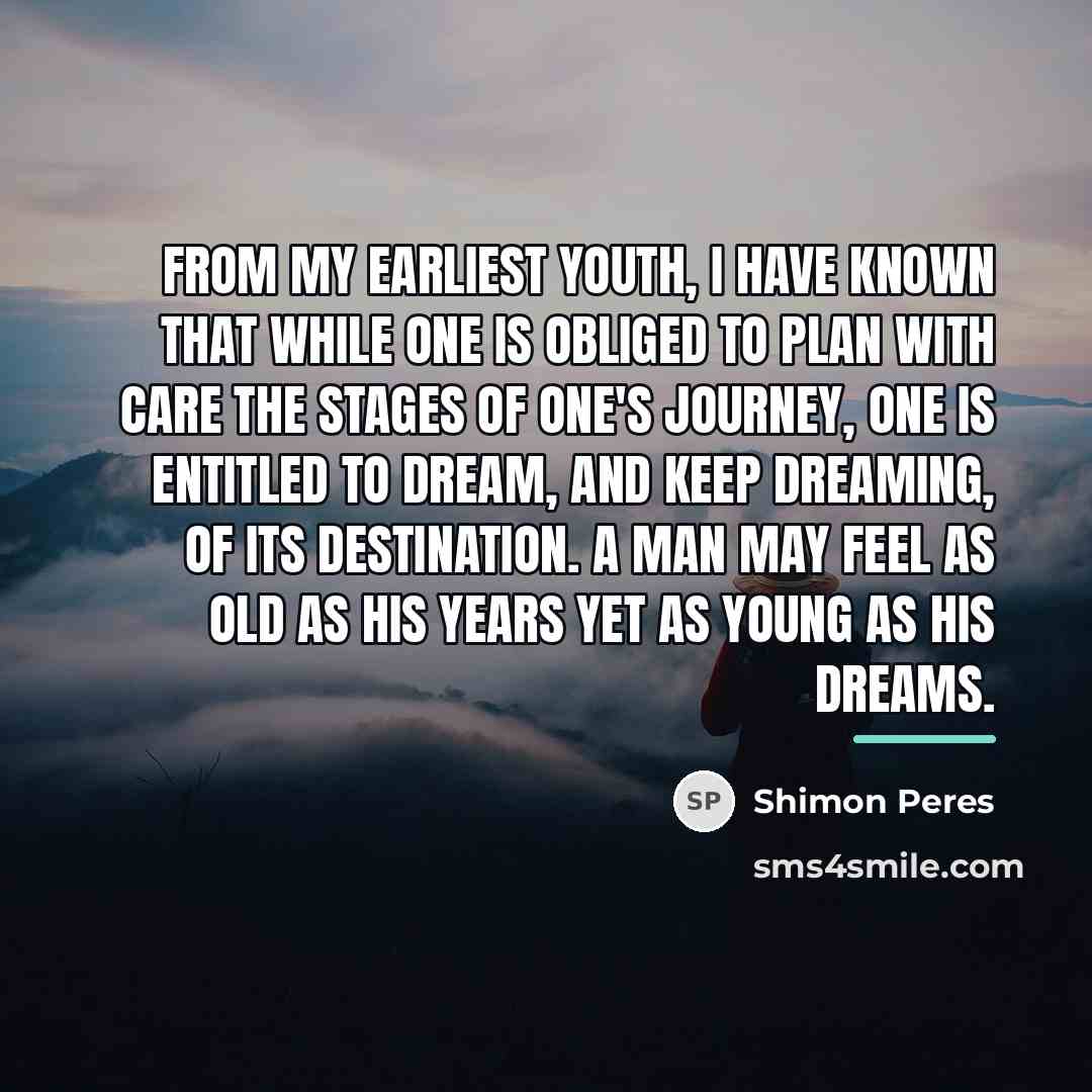 “From my earliest youth, I have known that while one…” quote by Shimon Peres