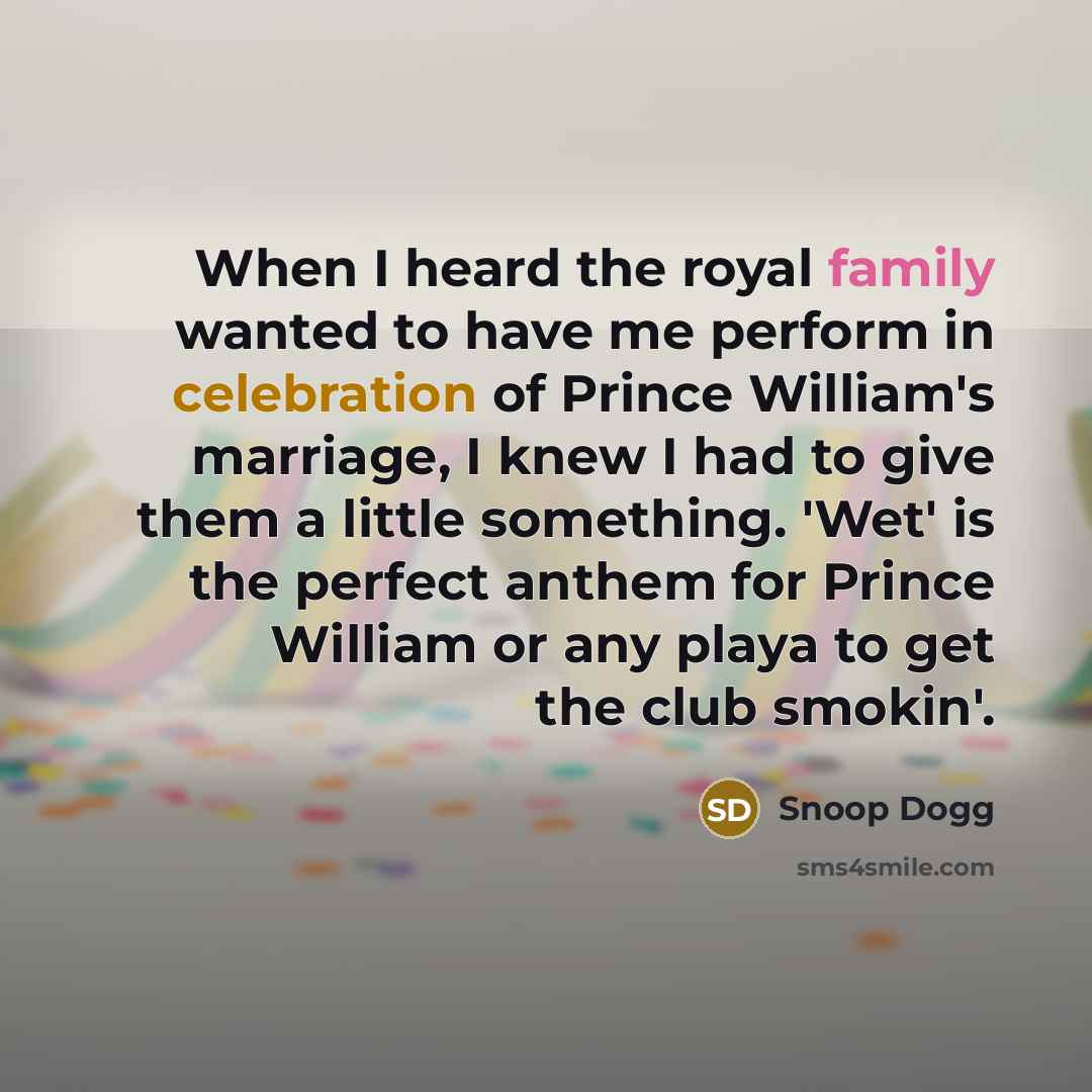 “When I heard the royal family wanted to have me…” quote by Snoop Dogg