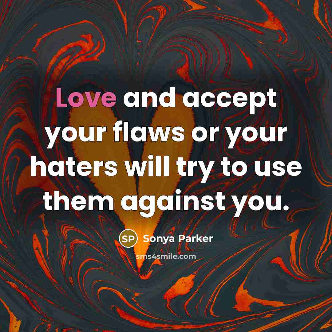 “Love and accept your flaws or your haters will try…” quote by Sonya Parker