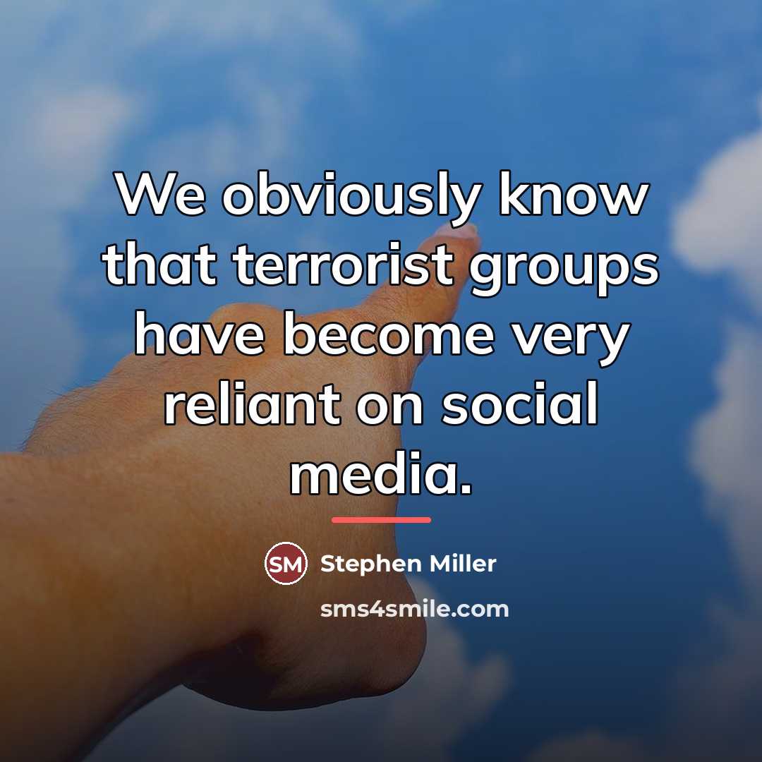 “We obviously know that terrorist groups have become very reliant…” quote by Stephen Miller