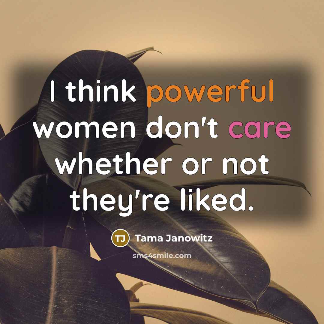 “I think powerful women don't care whether or not they're…” quote by Tama Janowitz