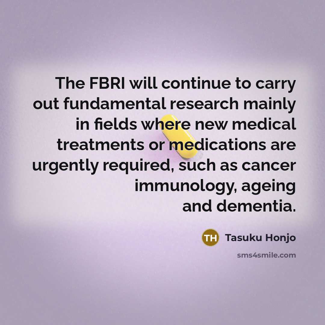 “The FBRI will continue to carry out fundamental research mainly…” quote by Tasuku Honjo
