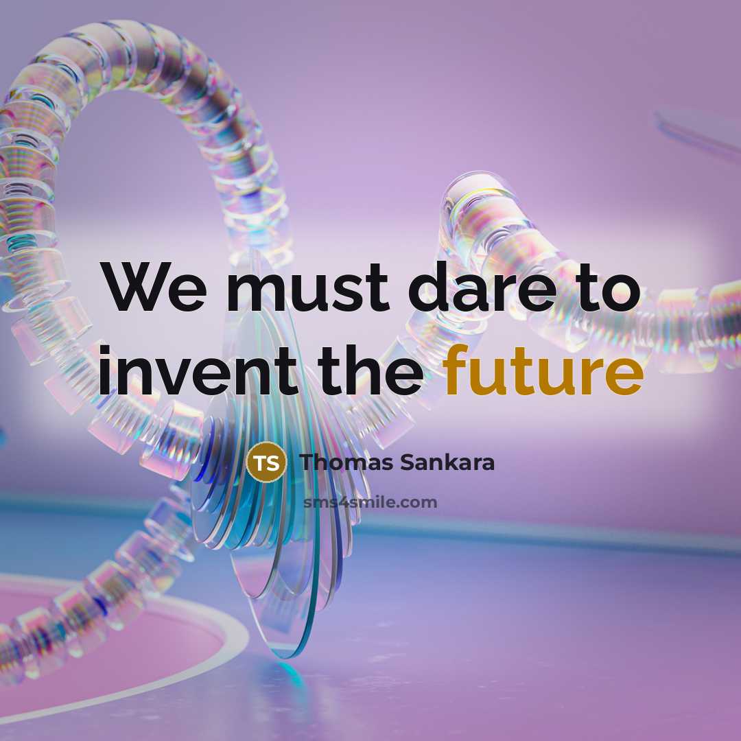 “We must dare to invent the future…” quote by Thomas Sankara