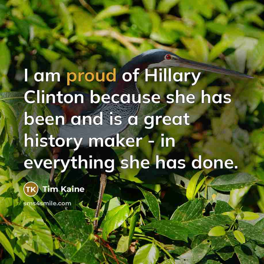 “I am proud of Hillary Clinton because she has been…” quote by Tim Kaine