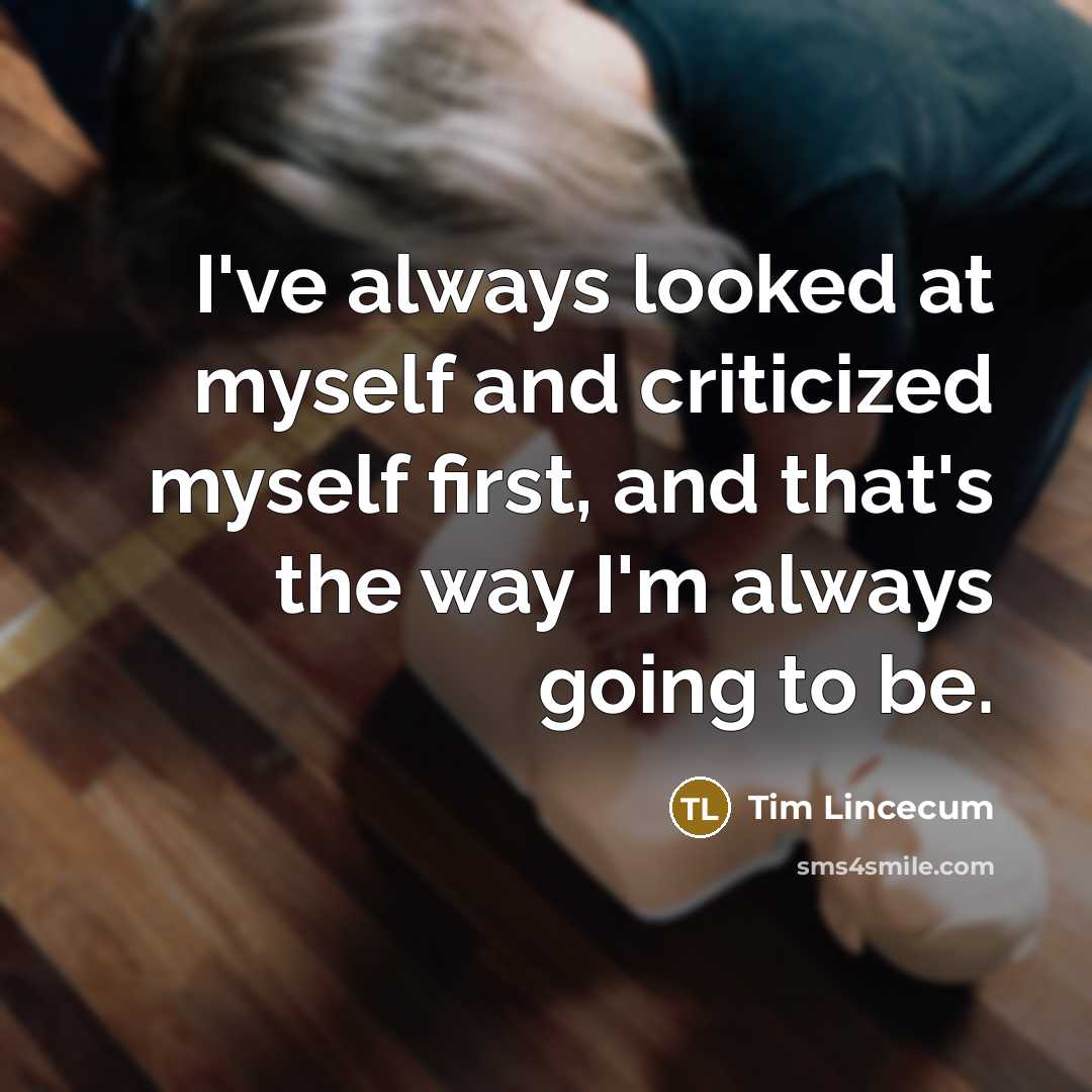 “I've always looked at myself and criticized myself first, and…” quote by Tim Lincecum