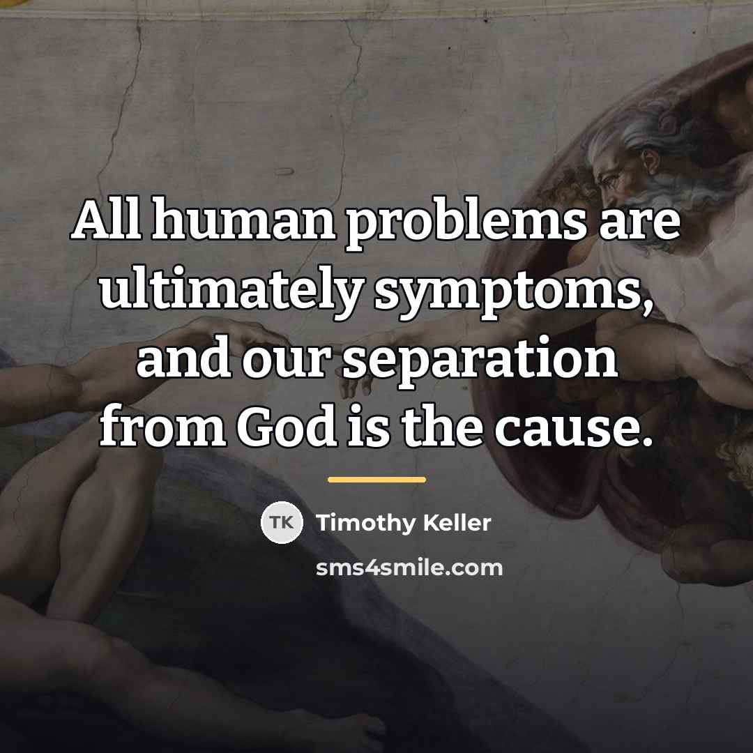 “All human problems are ultimately symptoms, and our separation from…” quote by Timothy Keller