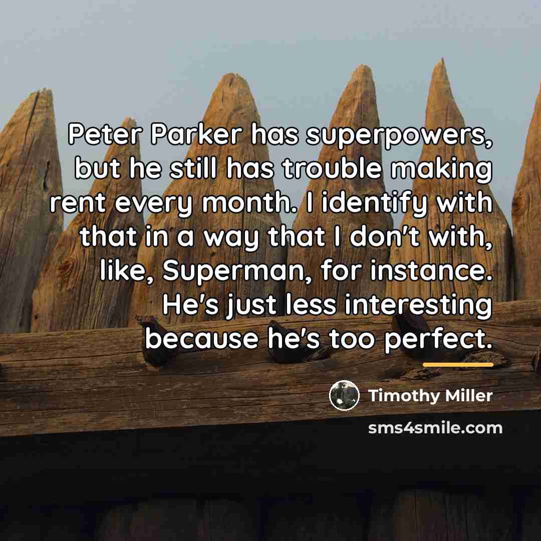 “Peter Parker has superpowers, but he still has trouble making…” quote by Timothy Miller