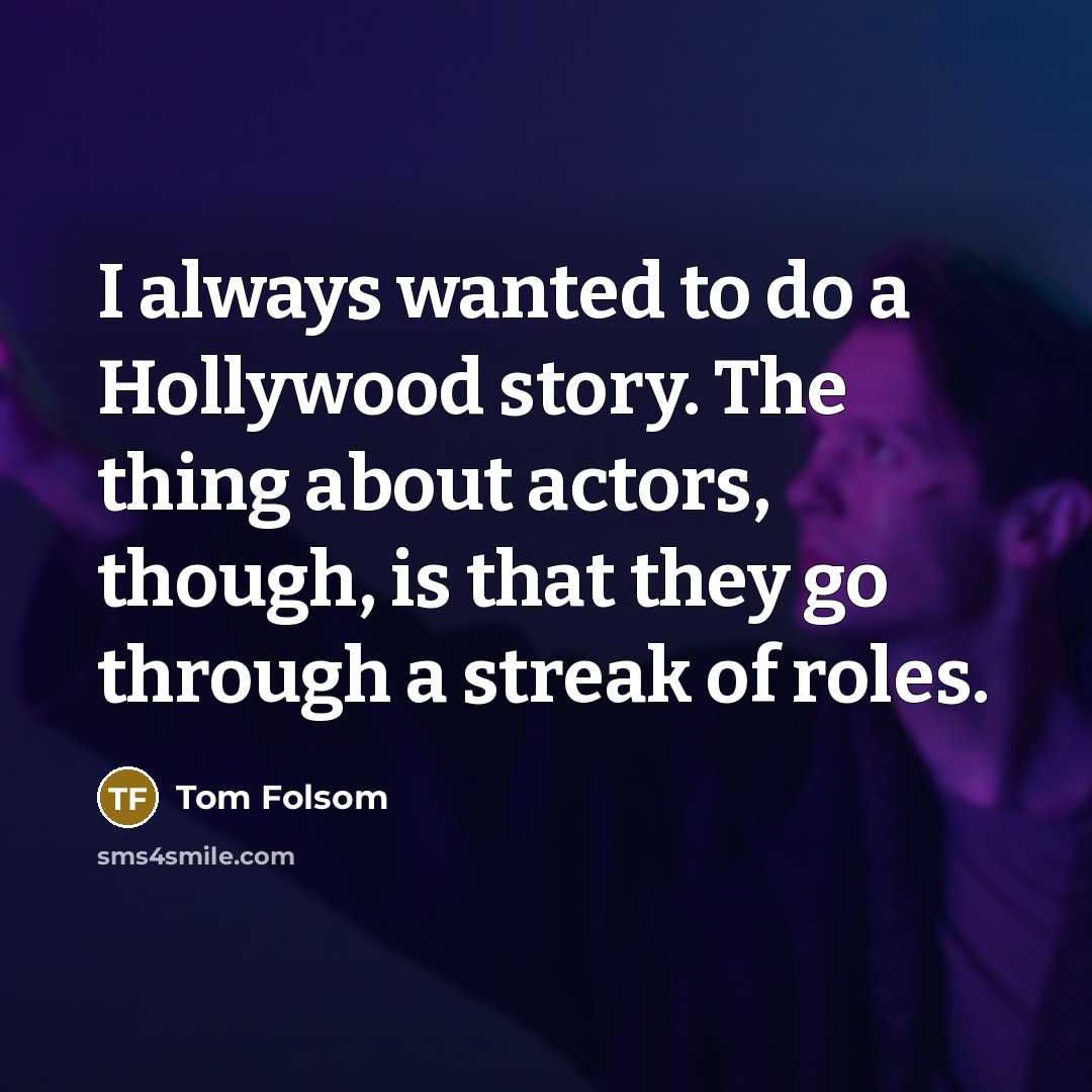 “I always wanted to do a Hollywood story. The thing…” quote by Tom Folsom