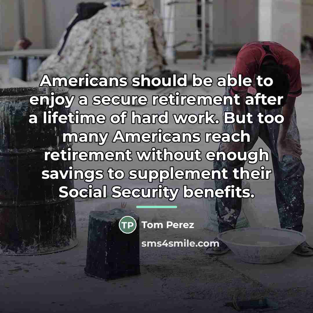 “Americans should be able to enjoy a secure retirement after…” quote by Tom Perez