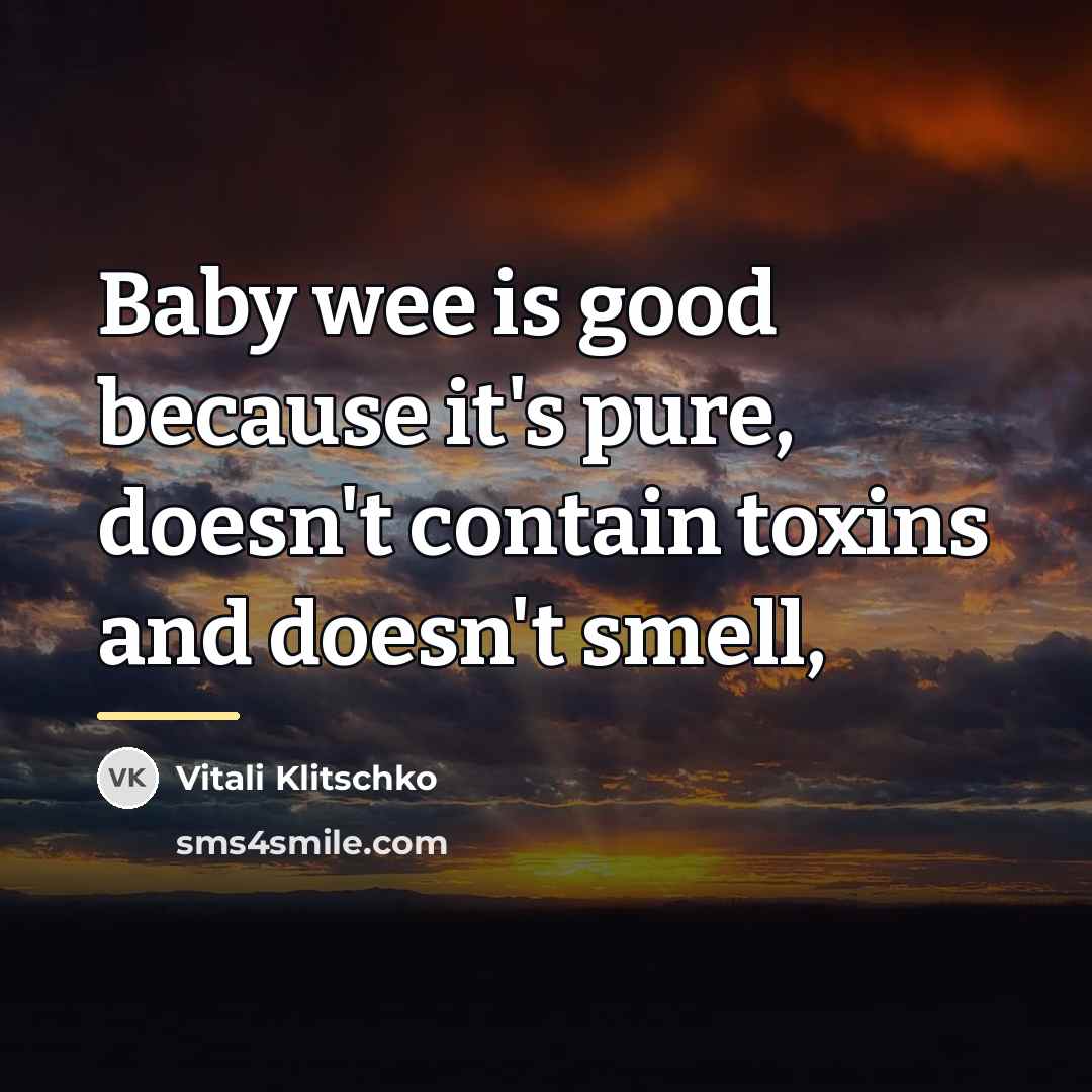“Baby wee is good because it's pure, doesn't contain toxins…” quote by Vitali Klitschko