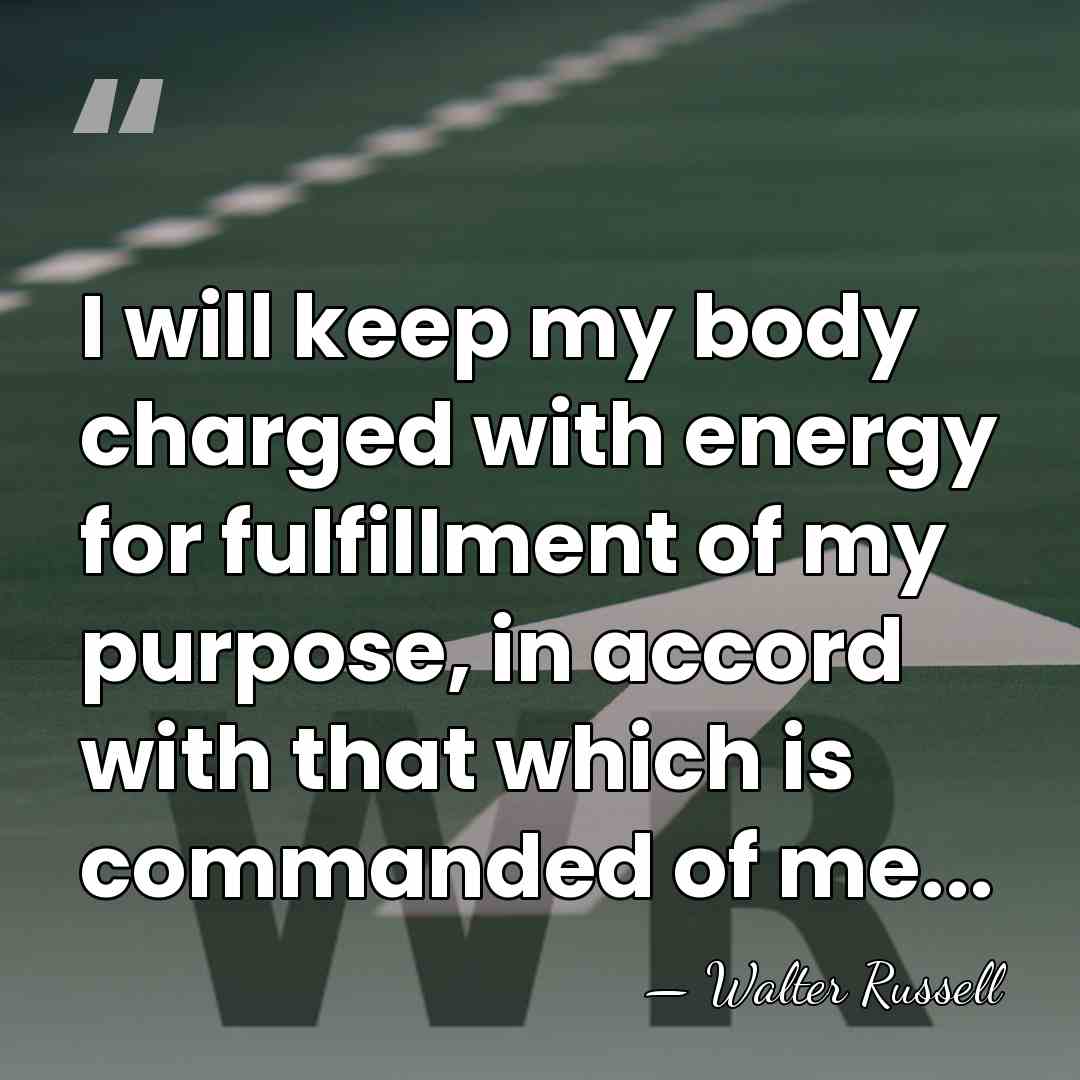 I will keep my body charged with energy for fulfillment of my&hellip; - Walter Russell